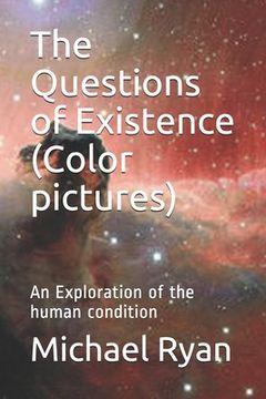 portada The Questions of Existence (Color pictures): An Exploration of the human condition (in English)