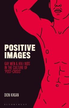 portada Positive Images: Gay Men and HIV/AIDS in the Culture of 'Post Crisis' (en Inglés)