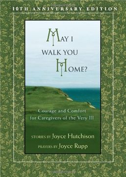 may i walk you home?,courage and comfort for caregivers of the very ill (en Inglés)
