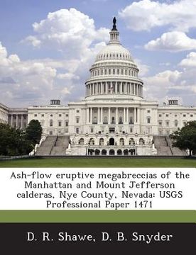 portada Ash-Flow Eruptive Megabreccias of the Manhattan and Mount Jefferson Calderas, Nye County, Nevada: Usgs Professional Paper 1471 (en Inglés)