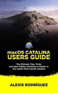 portada macOS Catalina Users Guide: The Ultimate Tips, Tricks and New Hidden Features to Master in the Latest 2019 macOS Catalina (en Inglés)