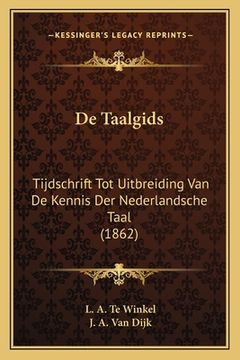 portada De Taalgids: Tijdschrift Tot Uitbreiding Van De Kennis Der Nederlandsche Taal (1862)