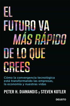 portada El Futuro va más Rápido de lo que Crees: Cómo la Convergencia Tecnológica Está Transformando las Empresas, la Economía y Nuestras Vidas