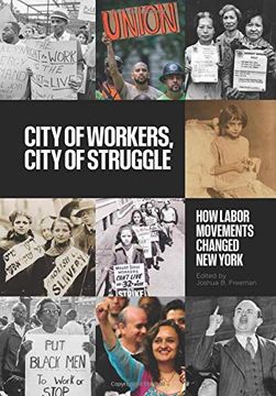 portada City of Workers, City of Struggle: How Labor Movements Changed new York (Columbia Studies in the History of U. St Capitalism) (en Inglés)