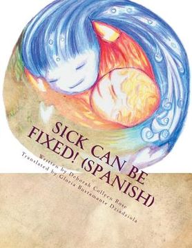 portada Sick Can Be Fixed! (Spanish): Practical Information for the Parents of Children with Mental Illness From Another Parent in Spanish (en Inglés)