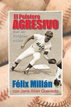 portada El Pelotero Agresivo con un Corazon Noble (in Spanish)