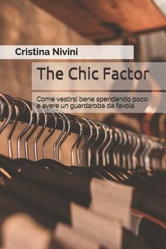 portada The Chic Factor: Come vestirsi bene spendendo poco e avere un guardaroba da favola (in Italian)