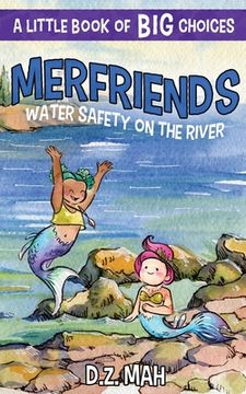 portada Merfriends Water Safety on the River: A Little Book of BIG Choices (en Inglés)