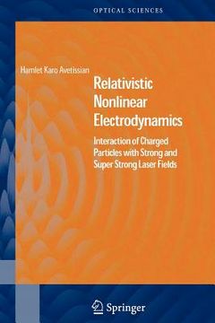 portada relativistic nonlinear electrodynamics: interaction of charged particles with strong and super strong laser fields (en Inglés)