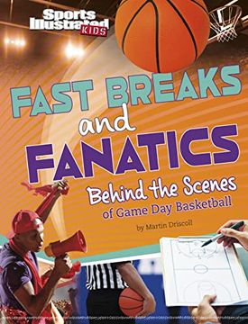 portada Fast Breaks and Fanatics: Behind the Scenes of Game day Basketball (Sports Illustrated Kids: Game Day! ) 