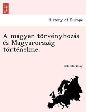 portada A Magyar Torvenyhozas Es Magyarorszag Tortenelme. (en Húngaro)