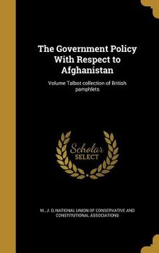 portada The Government Policy With Respect to Afghanistan; Volume Talbot collection of British pamphlets