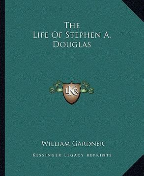 portada the life of stephen a. douglas (en Inglés)