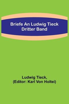 portada Briefe an Ludwig Tieck; Dritter Band (en Alemán)