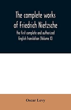 portada The Complete Works of Friedrich Nietzsche: The First Complete and Authorized English Translation (Volume x) (en Inglés)