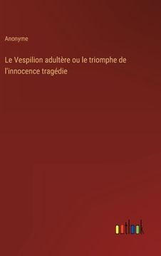portada Le Vespilion adultère ou le triomphe de l'innocence tragédie (in French)