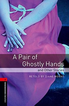 portada Oxford Bookworms Library: A Pair of Ghostly Hands and Other Stories: Level 3: 1000-Word Vocabulary (Oxford Bookworms Library: Stage 3)