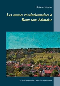 portada Les années révolutionnaires à Boux sous Salmaise: Un village bourguignon de 1789 à 1795 (en Francés)