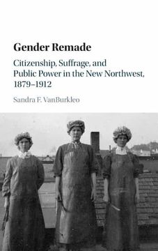 portada Gender Remade: Citizenship, Suffrage, and Public Power in the new Northwest, 1879–1912 (Cambridge Historical Studies in American law and Society) (en Inglés)