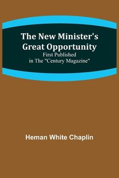 portada The New Minister's Great Opportunity; First published in the Century Magazine (en Inglés)