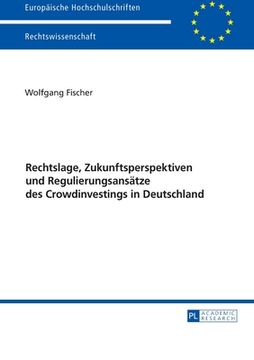 portada Rechtslage, Zukunftsperspektiven und Regulierungsansã¤Tze des Crowdinvestings in Deutschland (Europã¤Ische Hochschulschriften Recht) (German Edition) [Soft Cover ] 