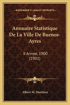 portada Annuaire Statistique De La Ville De Buenos-Ayres: X Annee, 1900 (1901) (en Francés)