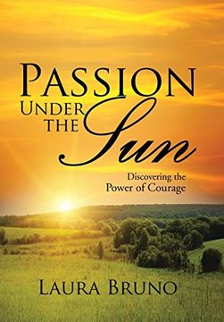 portada Passion Under the Sun: Discovering the Power of Courage