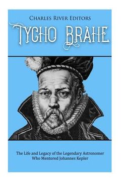 portada Tycho Brahe: The Life and Legacy of the Legendary Astronomer Who Mentored Johannes Kepler (en Inglés)