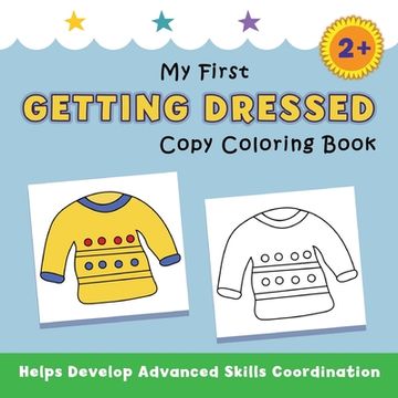 portada My First Getting Dressed Copy Coloring Book: helps develop advanced skills coordination (en Inglés)