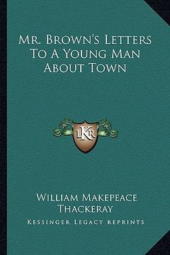 portada mr. brown's letters to a young man about town (en Inglés)