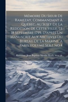 portada Mémoire du Sieur de Ramezay, Commandant à Québec, au Sujet de la Reddition de Cette Ville, le 18 Septembre 1759, D'après un Manuscrit aux Archives du (en Inglés)