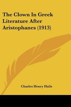 portada the clown in greek literature after aristophanes (1913) (in English)