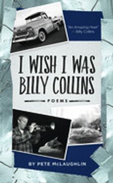 portada I Wish i was Billy Collins: Poems by Pete Mclaughlin (en Inglés)