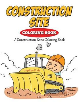 portada Construction Site Coloring Book: A Construction Zone Coloring Book (en Inglés)