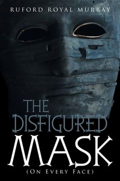 portada The Disfigured Mask: (on Every Face) (en Inglés)