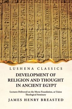 portada Development of Religion and Thought in Ancient Egypt Lectures Delivered on the Morse Foundation, at Union Theological Seminary (in English)