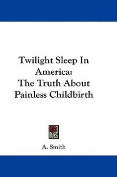 portada twilight sleep in america: the truth about painless childbirth (en Inglés)