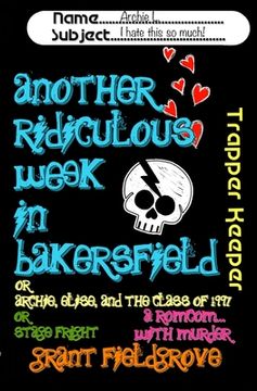 portada Another Ridiculous Week in Bakersfield: Or - Archie, Elise, and the Class of 1997 ... Or - Stage Fright!