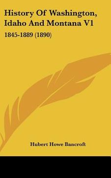 portada history of washington, idaho and montana v1: 1845-1889 (1890) (en Inglés)