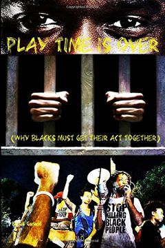 portada Play Time Is Over: Why Blacks Must Get Their Acts Together