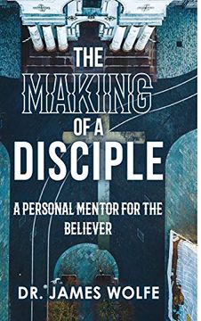portada The Making of a Disciple: A Personal Mentor for the Believer (en Inglés)