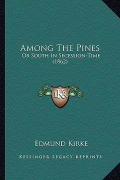 portada among the pines: or south in secession-time (1862) or south in secession-time (1862) (en Inglés)