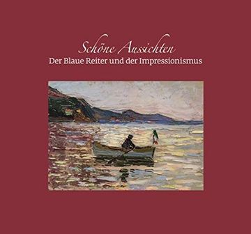 portada Schöne Aussichten: Der Blaue Reiter und der Impressionismus - Publikation Anlässlich der Ausstellung im Franz Marc Museum Kochel, 3/7 2015.