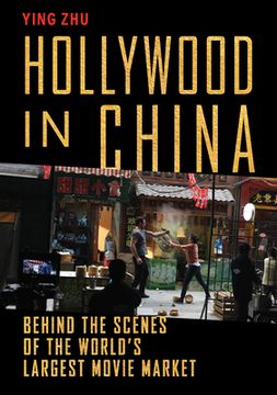 portada Hollywood in China: Behind the Scenes of the World’S Largest Movie Market (en Inglés)