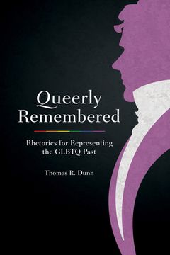 portada Queerly Remembered: Rhetorics for Representing the GLBTQ Past (en Inglés)