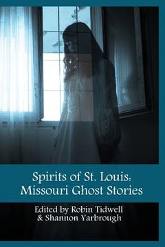 portada Spirits of St. Louis: Missouri Ghost Stories (en Inglés)