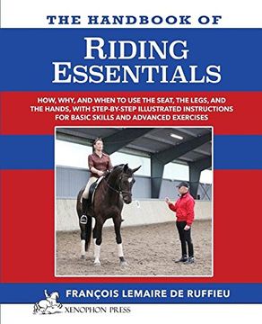 portada The Handbook of RIDING ESSENTIALS: How, Why and When to use the legs, the seat and the hands with step by step illustrated instructions for basic skills and advanced exercises.