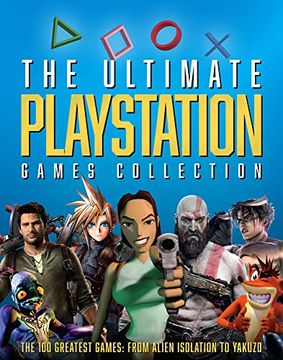 portada The Ultimate PlayStation Games Collection: The 100 Greatest Games from Alien Isolation to Yakuzo (en Inglés)