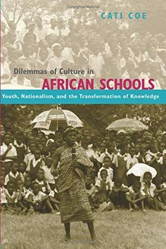 portada Dilemmas of Culture in African Schools: Youth, Nationalism, and the Transformation of Knowledge 