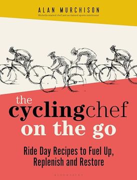 portada The Cycling Chef on the go: Ride day Recipes to Fuel up, Replenish and Restore (in English)
